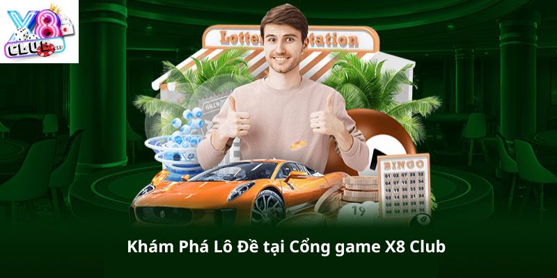 Khám phá trò chơi lô đề online tại cổng game X8 Club