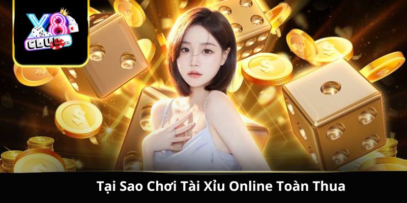 Tìm hiểu các yếu tố chơi tài xỉu luôn thua