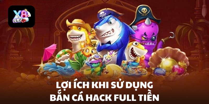 Những lợi ích khi sử dụng hack bắn cá full tiền