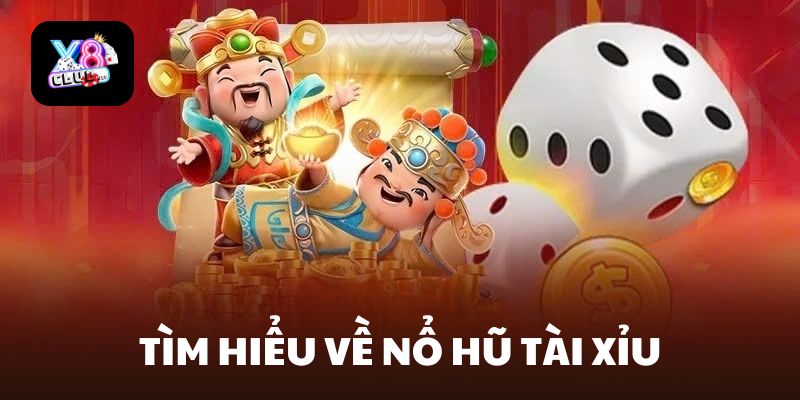 Nổ Hũ Tài Xỉu là gì?