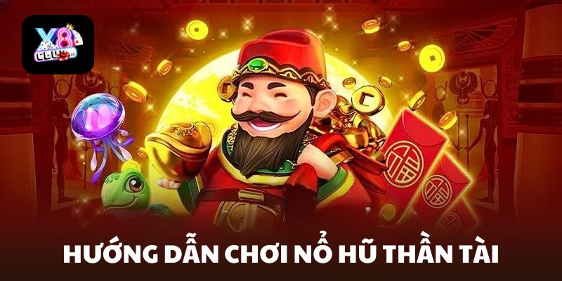 Hướng dẫn cách chơi nổ hũ thần tài chi tiết dành cho tân thủ