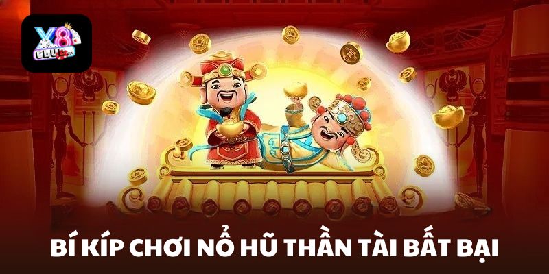 Bí kíp chơi nổ hũ thần tài bất bại từ cao thủ X8 Club